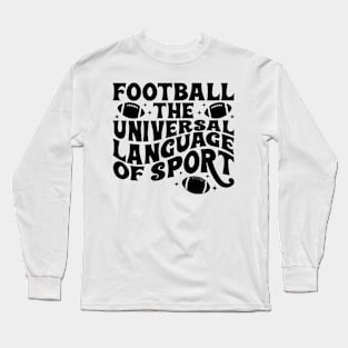 FOOTBALL THE UNIVERSAL LANGUAGE OF SPORT Funny Quote Hilarious Sayings Humor Long Sleeve T-Shirt